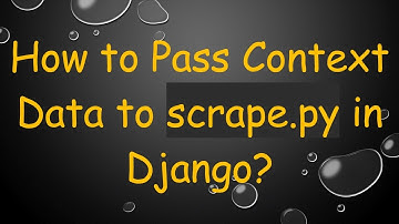 How to Pass Context Data to scrape.py in Django?