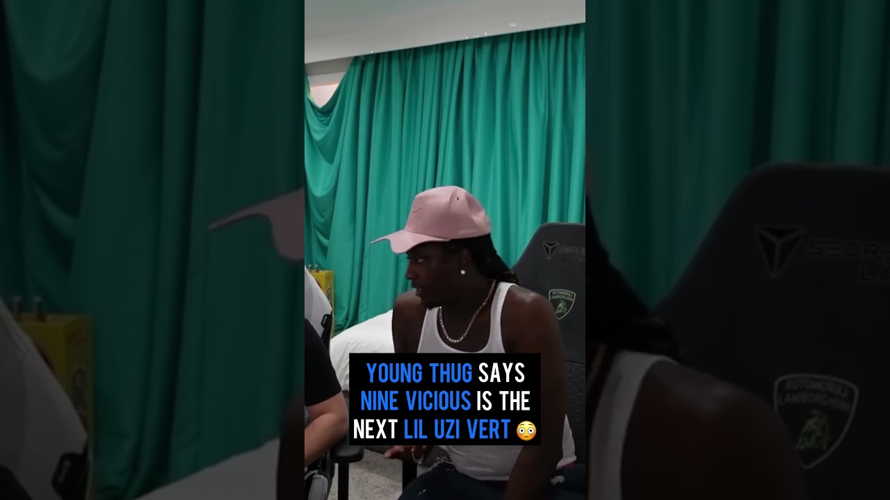 Young Thug says Nine Vicious is the next Lil Uzi Vert 😳