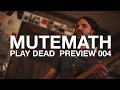 MUTEMATH - PLAY DEAD // PREVIEW 004