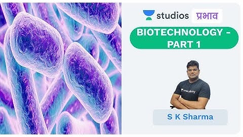 L24: Biotechnology and Genetic Engineering I Science & Technology (UPSC CSE - Hindi) I S K Sharma