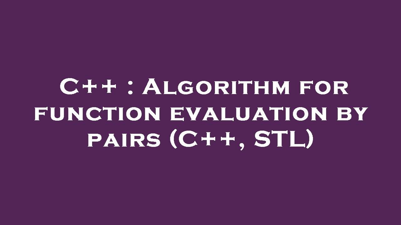 C++ : Algorithm for function evaluation by pairs (C++, STL) - YouTube