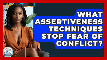 What Assertiveness Techniques Stop Fear Of Conflict? - CBT Toolkit