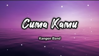 Cuma Kamu - Kangen Band (Lirik)