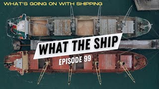 What the Ship: Ep99 | Black Sea, Russia \& Ukraine | Red Sea | Panama Canal | Containers | War Risk