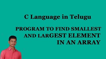 PROGRAM TO FIND SMALLEST AND LARGEST ELEMENT IN AN ARRAY || C Language in Telugu