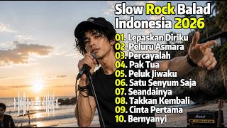 Slow Rock Ballad Indonesia 2026 🎸💔 || Lepaskan Diriku || Lagu Enak Untuk Menikamati Kerja 🎶