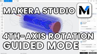 Makera Studio - Guided 4th-Axis Rotation Mode Overview