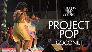 Project Pop - Coconut | Sounds From The Corner : Live #50
