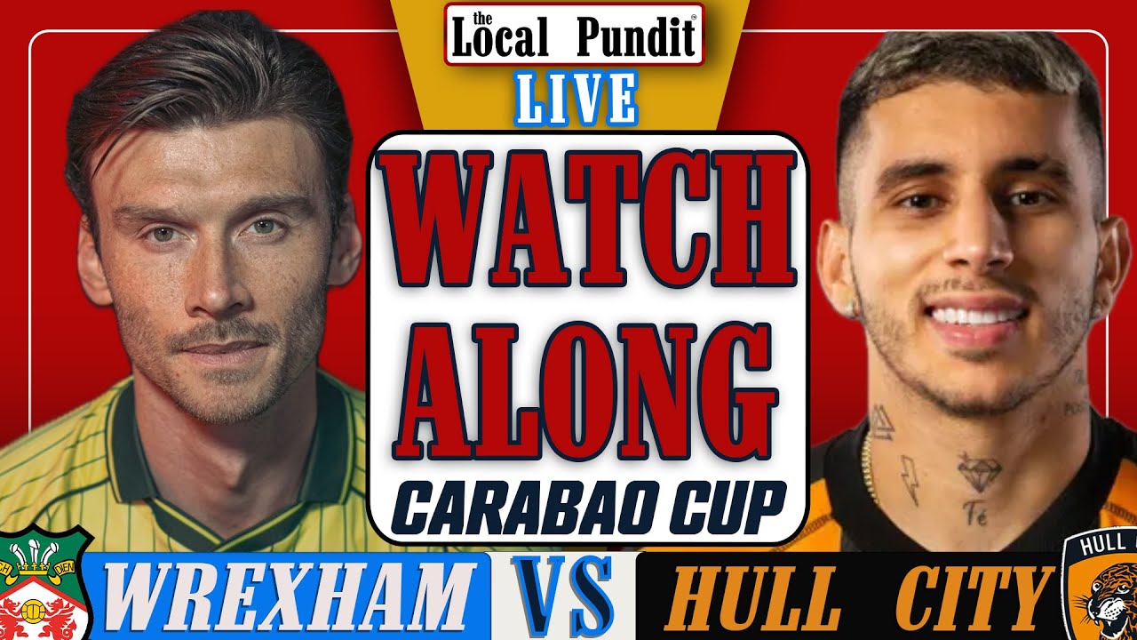WREXHAM 🆚 HULL CITY | WATCH ALONG LIVE | Carabao Cup: Round 1 | the local pundit