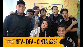 NEV+ DEA - CINTA 99%, Live!