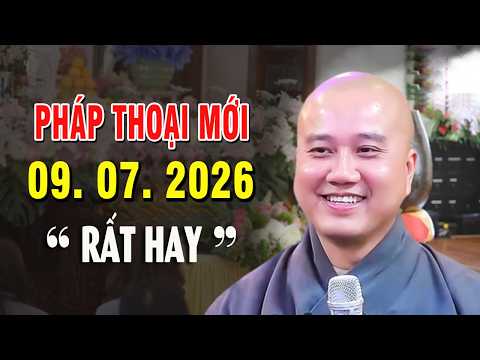 Pháp Thoại Mới "Rất Hay" ĐĂNG NGÀY 09. 07. 2026 - Thầy Thích Pháp Hòa