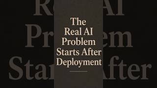 The Real AI Problem Starts After Deployment