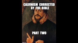"The More I Listen to Calvinists the Less I Believe in Calvinism" (Part 2)  by Bro Dave Martin /SRBC