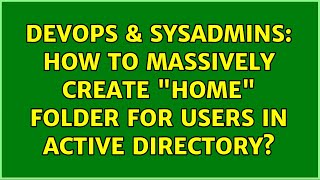 DevOps & SysAdmins: How to massively create "home" folder for users in active directory?