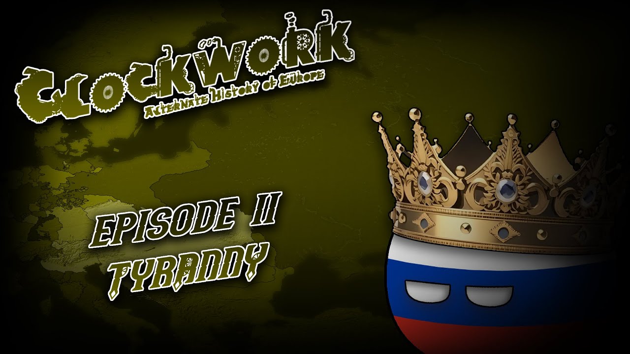 Clockwork - Alternate History of Europe - Episode II - Tyranny