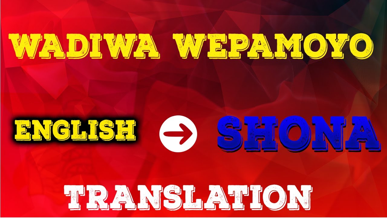Learn Shona Wadiwa Wepamoyo [ English to Shona translation] YouTube