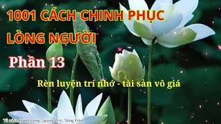 Rèn luyện trí nhớ - tài sản vô giá|1001 cách chinh phục lòng người. P13 #nghethuatgiaotiep