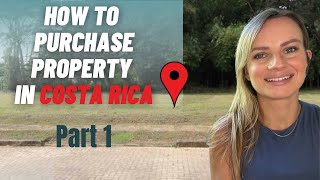 How to Purchase Property in Costa Rica: Part 1 Things to Consider