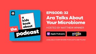 A Kids Book About: The Podcast | Episode 32: Ara Talks About Your Microbiome