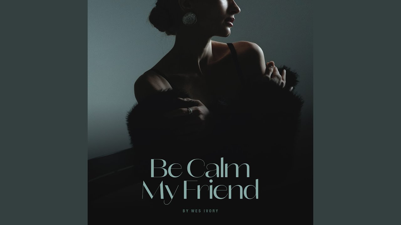 Be Calm My Friend