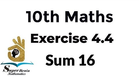 10th maths exercise 4.4 sum 16 | Class 10 Maths Exercise 4.4 16th sum | Super Brain Mathematics