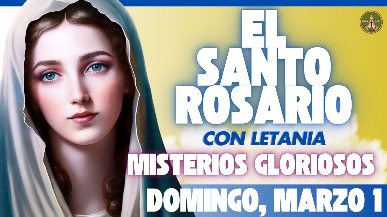 SANTO ROSARIO DE HOY: Misterios Gloriosos (Domingo, Marzo 1) con Letania