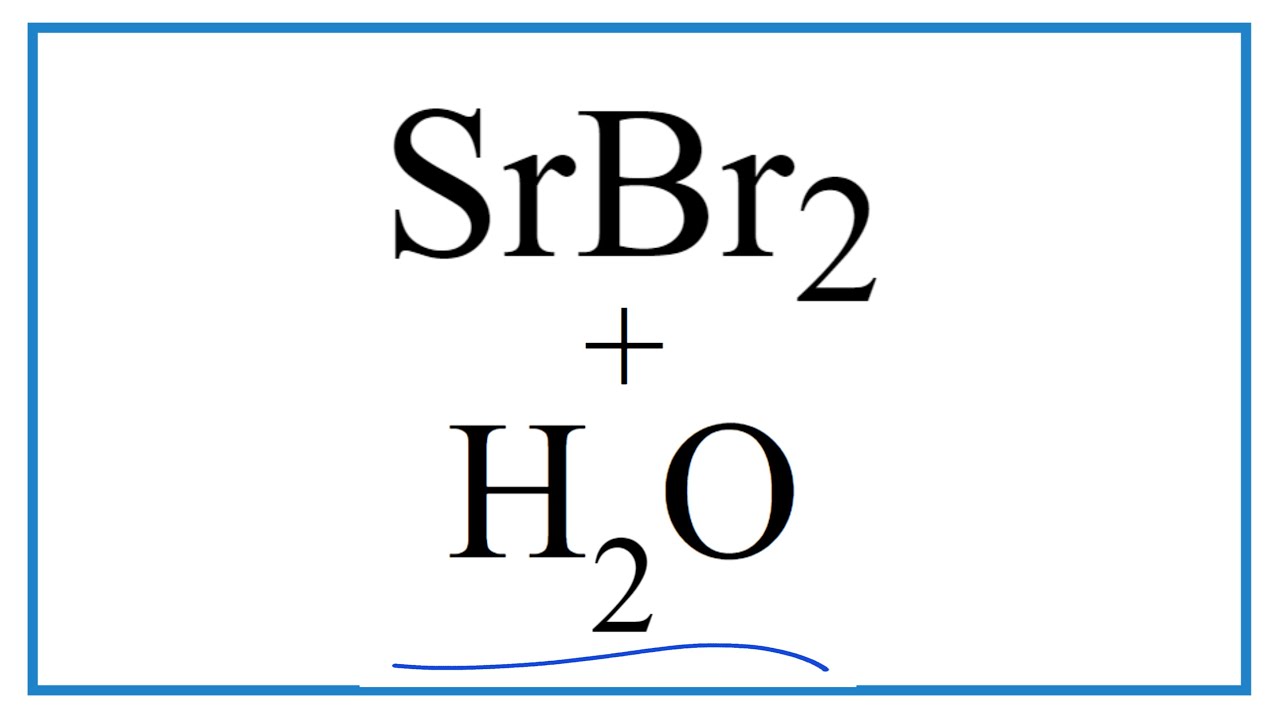How to write the equation for Equation for SrBr2 + H2O (Strontium