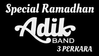 ADIK BAND - 3 PERKARA || RELIGI SPECIAL RAMADHAN 2021