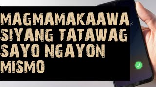 MAGMAMAKAAWA SIYANG TATAWAG SAYO NGAYON MISMO