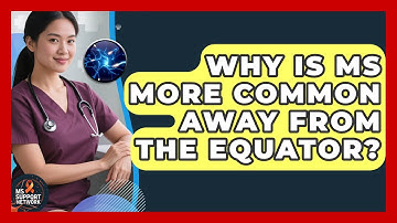 Why Is MS More Common Away From The Equator? - MS Support Network
