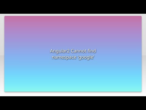 Angular2 Cannot find namespace 'google'