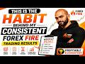 This Is The Habit Behind My Consistent Forex Fire Trading Results