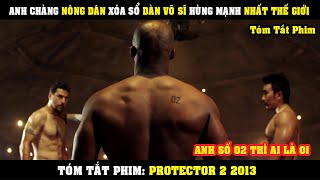 [Review Phim] Anh Chàng Nông Dân Dùng CÙI TRỎ Thần Sầu Xóa Sổ Cả Băng Đảng Võ Sĩ | Protector 2