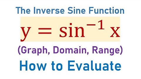 Alles over de inverse sinusfunctie y=sin^-1(x) - Domein; Bereik; Grafiek; Hoe te evalueren