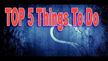 Top 5 Things To Do After Installing Kali Linux 2016