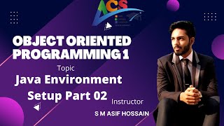 Java Architecture _ Java Environment Setup | Part 2 | OOP1 | S M Asif Hossain | ACS