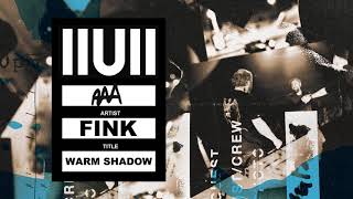 Fink - &#39;Warm Shadow (IIUII)&#39; (Official Audio)