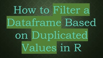 How to Filter a Dataframe Based on Duplicated Values in R