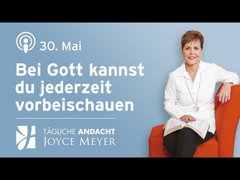 30.05. | BEI GOTT KANNST DU JEDERZEIT VORBEISCHAUEN 🕊️ – Tägliche Andacht von Joyce Meyer