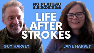 Life After Strokes with Guy and Jane Harvey | No Plateau Podcast  Episode 2