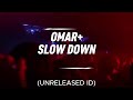 Omar+ - Slow Down (Unreleased ID)