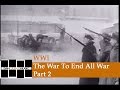 WW1 -- The War To End All War -- Part 2