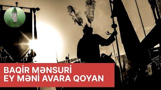 Baqir mensuri-Ey meni avara qoyan Resimi