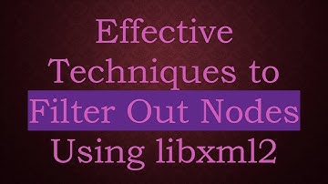 Effective Techniques to Filter Out Nodes Using libxml2