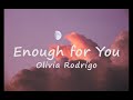 Olivia Rodrigo - enough for you (Lyrics)