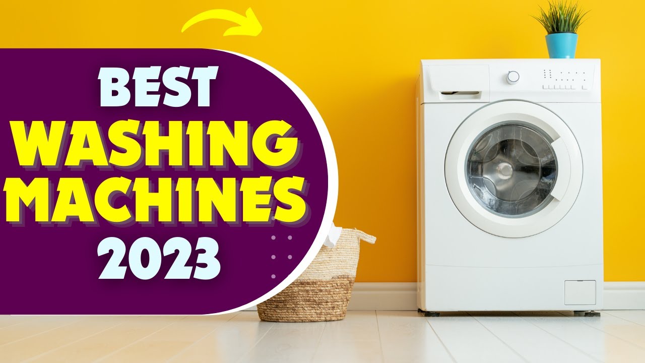 The Best Washing Machines 2023