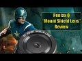 SHIELDS UP! - Pentax Q 07 &quot;Mount Shield Lens&quot; Review.