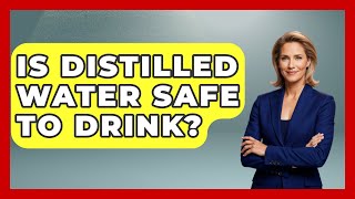 Is Distilled Water Safe To Drink? - Exploring Campgrounds Is Distilled Water Safe To Drink