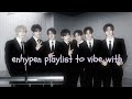 Enhypen Playlist To Vibe With 
