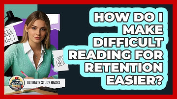 How Do I Make Difficult Reading For Retention Easier? - Ultimate Study Hacks